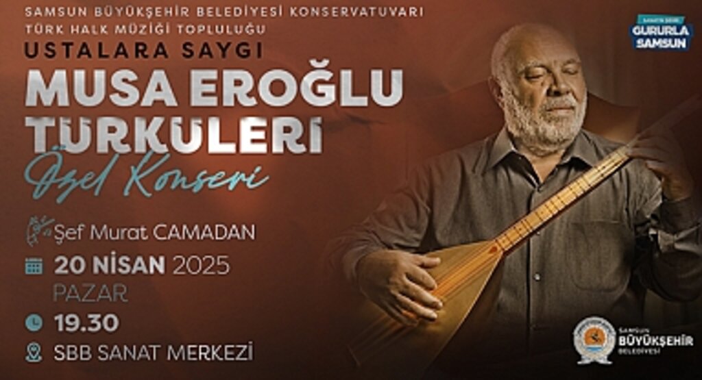 Samsun’da Ustalara Saygı Konseri: Musa Eroğlu Türküleriyle Unutulmaz Gece