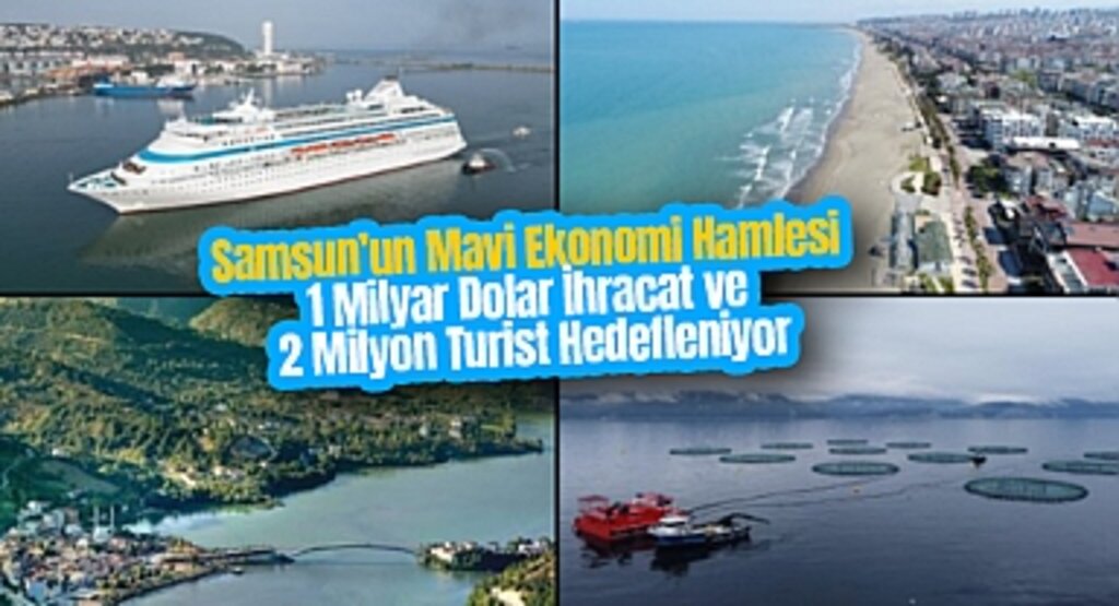 Samsun’un Mavi Ekonomi Hamlesi: 1 Milyar Dolar İhracat ve 2 Milyon Turist Hedefleniyor