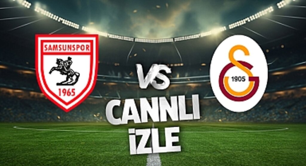 Samsunspor - Galatasaray Maçı Canlı İzle (Şifresiz): Dev Maçta Nefesler Tutuldu!