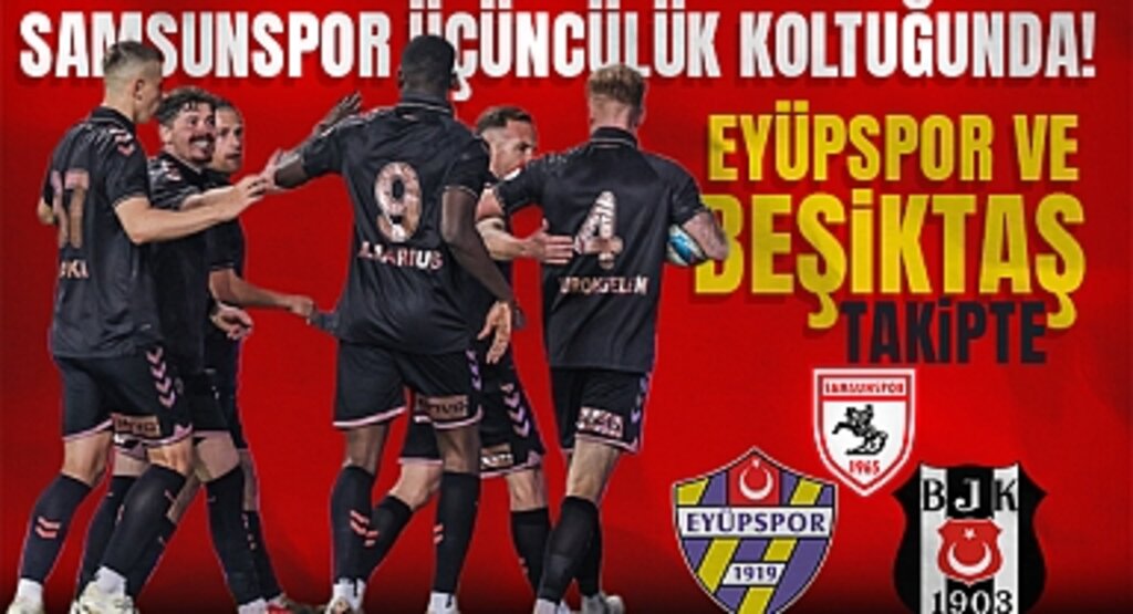 Samsunspor Üçüncülük Koltuğunda! Eyüpspor ve Beşiktaş Takipte