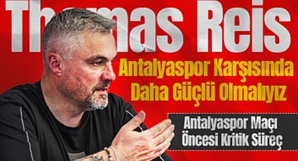 Thomas Reis: Antalyaspor Karşısında Daha Güçlü Olmalıyız
