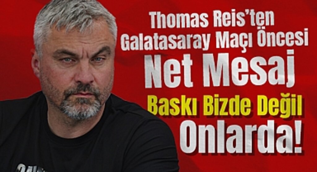 Thomas Reis’ten Galatasaray Maçı Öncesi Net Mesaj: Baskı Bizde Değil, Onlarda!