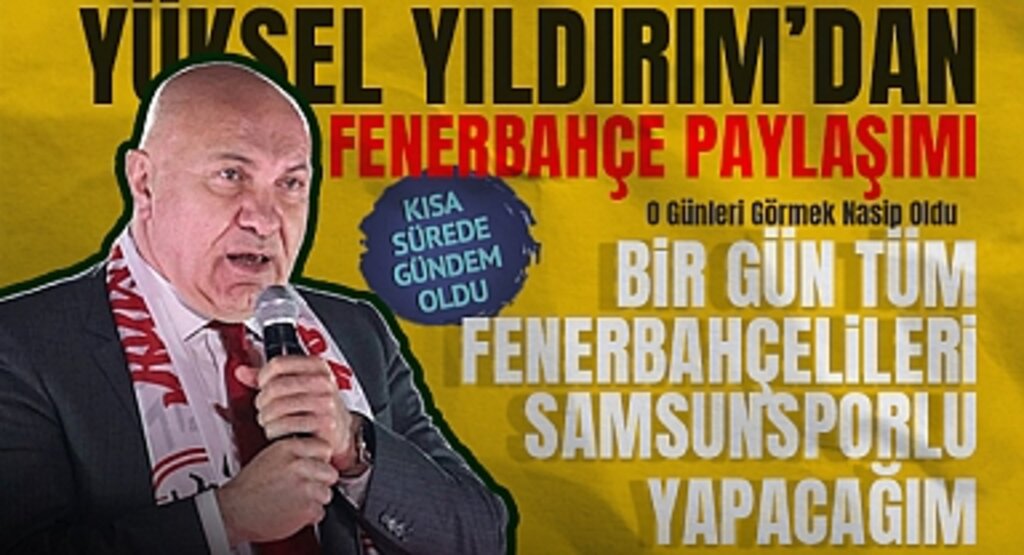 Yüksel Yıldırım'dan Fenerbahçe Paylaşımı: O Günleri Görmek Nasip Oldu