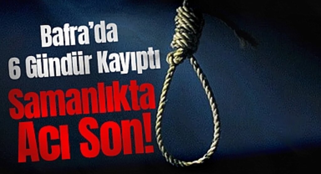 Bafra’da 6 Gündür Kayıptı… Samanlıkta Acı Son!