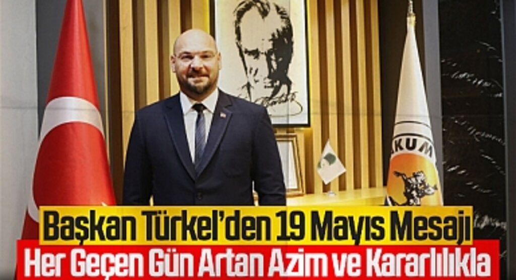 Başkan Türkel’den 19 Mayıs Mesajı: Her Geçen Gün Artan Azim ve Kararlılıkla