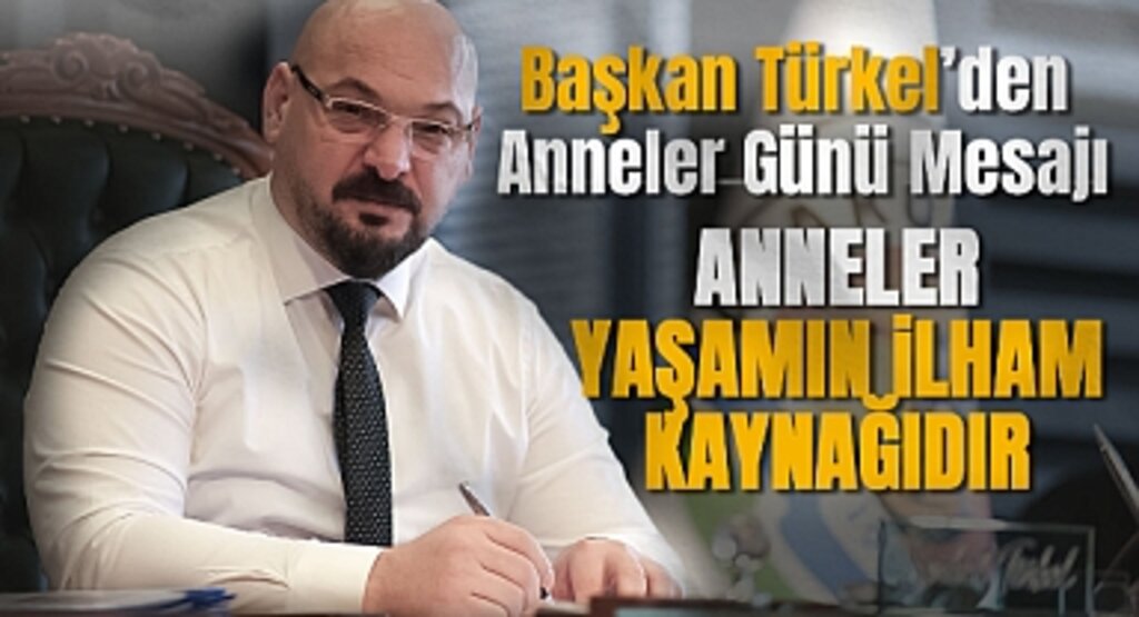 Başkan Türkel’den Anneler Günü Mesajı: Anneler, yaşamın ilham kaynağıdır