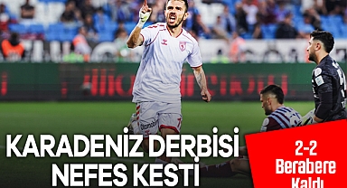 Karadeniz Derbisi Nefes Kesti: Trabzonspor ile Samsunspor 2-2 Berabere Kaldı