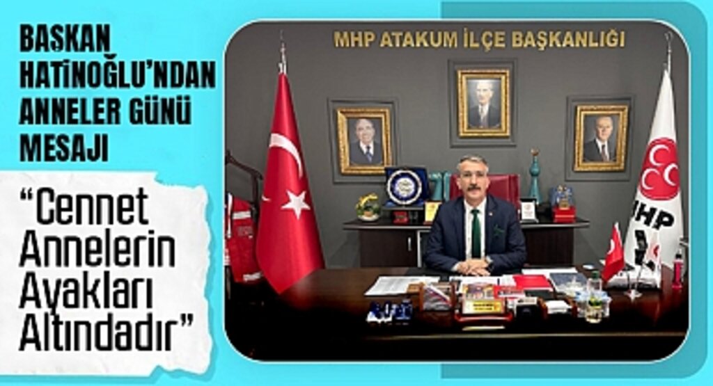MHP Atakum İlçe Başkanı Ahmet Hatinoğlu'ndan Anneler Günü Mesajı