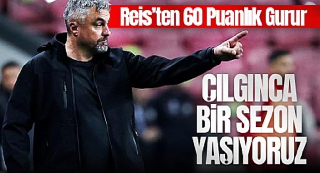 Reis’ten 60 Puanlık Gurur: Çılgınca Bir Sezon Yaşıyoruz