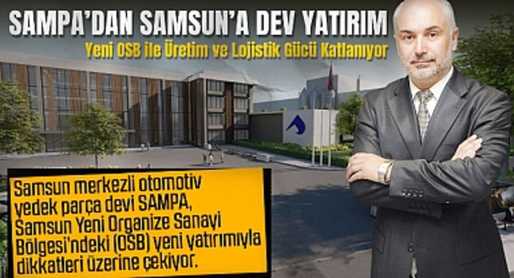 SAMPA’dan Samsun’a Dev Yatırım: Yeni OSB ile Üretim ve Lojistik Gücü Katlanıyor