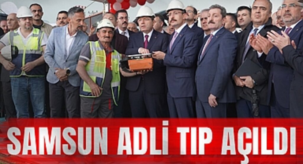 Samsun Adli Tıp Hizmet Binası Açıldı: Karadeniz’e Bilimsel Adalet Desteği