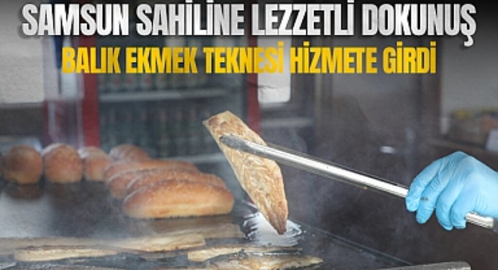 Samsun Sahiline Lezzetli Dokunuş: Balık Ekmek Teknesi Hizmete Girdi