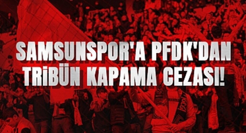 Samsunspor'a Pfdk'dan Tribün Kapama Cezası!