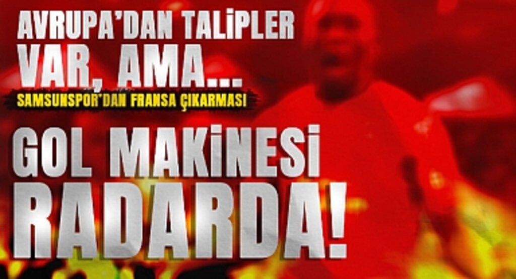 Samsunspor’dan Fransa Çıkarması: Gol Makinesi Radarda!