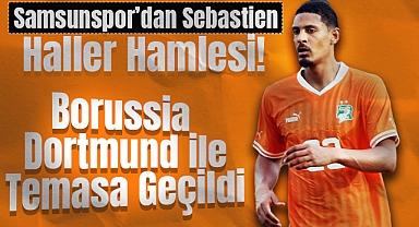 Samsunspor’dan Sebastien Haller Hamlesi! Borussia Dortmund ile Temasa Geçildi