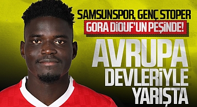 Samsunspor, Genç Stoper Gora Diouf'un Peşinde! Avrupa Devleriyle Yarışta