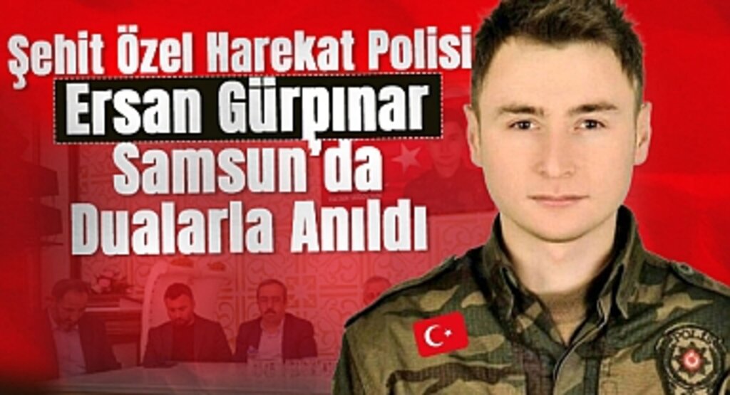 Şehit Özel Harekat Polisi Ersan Gürpınar, Samsun’da Dualarla Anıldı