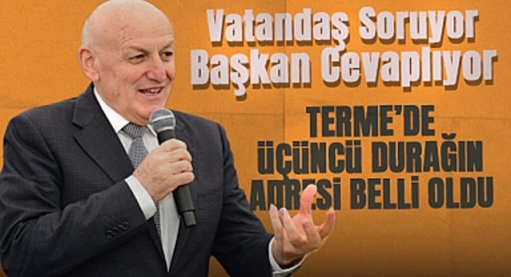 Vatandaş Soruyor, Başkan Cevaplıyor: Terme’de Üçüncü Durağın Adresi Belli Oldu