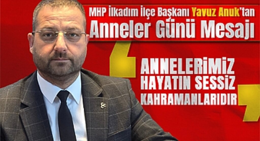 Yavuz Anuk'tan Anneler Günü Mesajı: Annelerimiz, Hayatımızın İlk Işığıdır