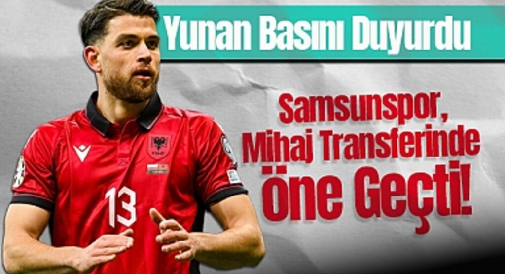 Yunan Basını Duyurdu: Samsunspor, Mihaj Transferinde Öne Geçti!