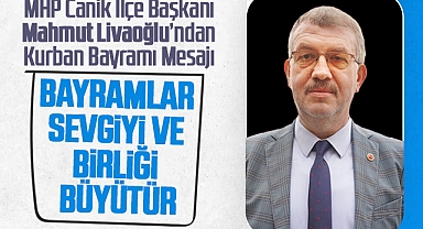 MHP Canik İlçe Başkanı Mahmut Livaoğlu'ndan Bayram Mesajı