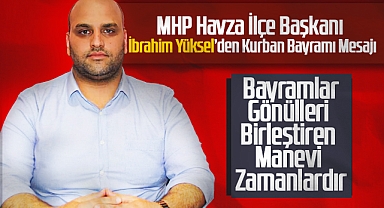 MHP Havza İlçe Başkanı İbrahim Yüksel'den Kurban Bayramı Mesajı