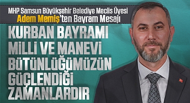 MHP Samsun Büyükşehir Belediye Meclis Üyesi Adem Memiş'ten Kurban Bayramı Mesajı