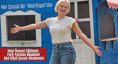 Okul Öncesi Eğitimde Fark Yaratan Kurum: Akıl Küpü Çocuk Akademisi