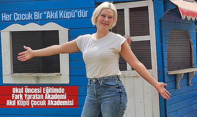 Okul Öncesi Eğitimde Fark Yaratan Kurum: Akıl Küpü Çocuk Akademisi
