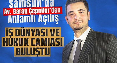 Samsun’da Av. Baran Çepniler’den Anlamlı Açılış: İş Dünyası ve Hukuk Camiası Buluştu