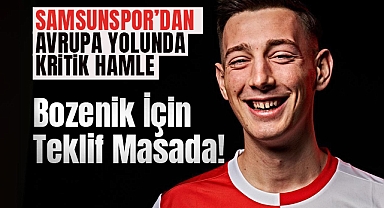 Samsunspor’dan Avrupa Yolunda Kritik Hamle: Bozenik İçin Teklif Masada!