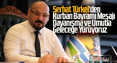 Serhat Türkel’den Kurban Bayramı Mesajı: Dayanışma ve Umutla Geleceğe Yürüyoruz