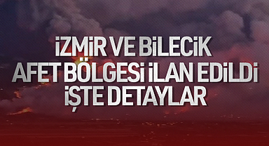 Bilecik ve İzmir “Genel Hayata Etkili Afet Bölgesi” İlan Edildi