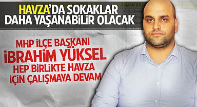 MHP İlçe Başkanı İbrahim Yüksel: Hep Birlikte Havza İçin Çalışmaya Devam