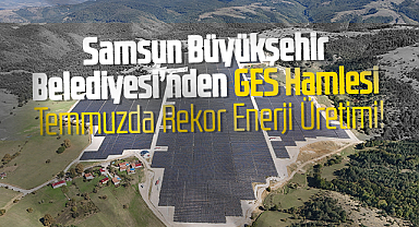 Samsun Büyükşehir Belediyesi’nden GES Hamlesi: Temmuzda Rekor Enerji Üretimi!