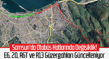 Samsun'da Otobüs Hatlarında Değişiklik! E6, 20, R6T ve R13 Güzergahları Güncelleniyor