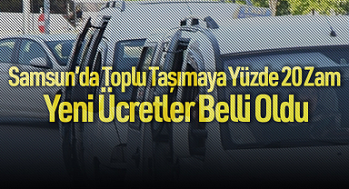 Samsun’da Toplu Taşımaya Yüzde 20 Zam: Yeni Ücretler Belli Oldu