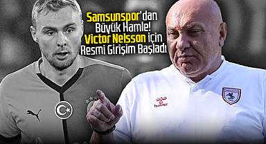 Samsunspor'dan Büyük Hamle! Victor Nelsson için Resmi Girişim Başladı