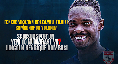 Samsunspor'un Yeni 10 Numarası mı? Lincoln Henrique Bombası