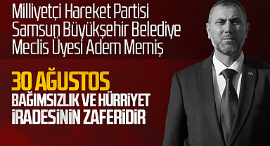 Adem Memiş: 30 Ağustos, Bağımsızlık ve Hürriyet İradesinin Zaferidir