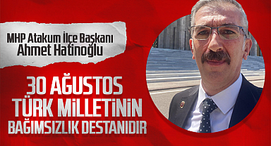 Ahmet Hatinoğlu: 30 Ağustos, Türk Milletinin Bağımsızlık Destanıdır