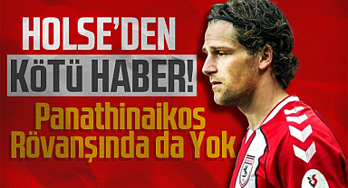 Holse’den Kötü Haber! Panathinaikos Rövanşında da Yok