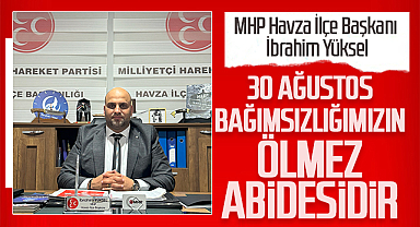 İbrahim Yüksel: 30 Ağustos, Bağımsızlığımızın Ölmez Abidesidir