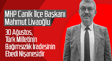 Mahmut Livaoğlu: 30 Ağustos, Türk Milletinin Bağımsızlık İradesinin Ebedi Nişanesidir