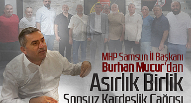 MHP Samsun İl Başkanı Mucur’dan Asırlık Birlik, Sonsuz Kardeşlik Çağrısı