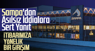 Sampa'dan Asılsız İddialara Sert Yanıt: İtibarımıza Yönelik Bir Girişim