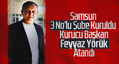 Samsun 3 No’lu Şube Kuruldu: Kurucu Başkan Feyyaz Yörük ve Kurucular Kurulu Belirlendi