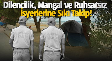 Samsun'da Dilencilik, Mangal ve Ruhsatsız İşyerlerine Sıkı Takip!