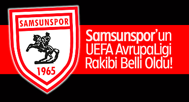 Samsunspor’un UEFA Avrupa Ligi Rakibi Belli Oldu! Shakhtar Donetsk veya Panathinaikos