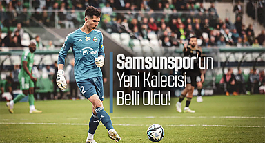 Samsunspor'un Yeni Kalecisi Belli Oldu! Albert Posiadała ile Anlaşma Sağlandı
